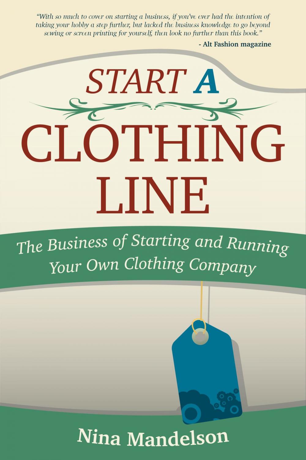 Big bigCover of Start A Clothing Line: The Business of Starting and Running Your Own Clothing Company