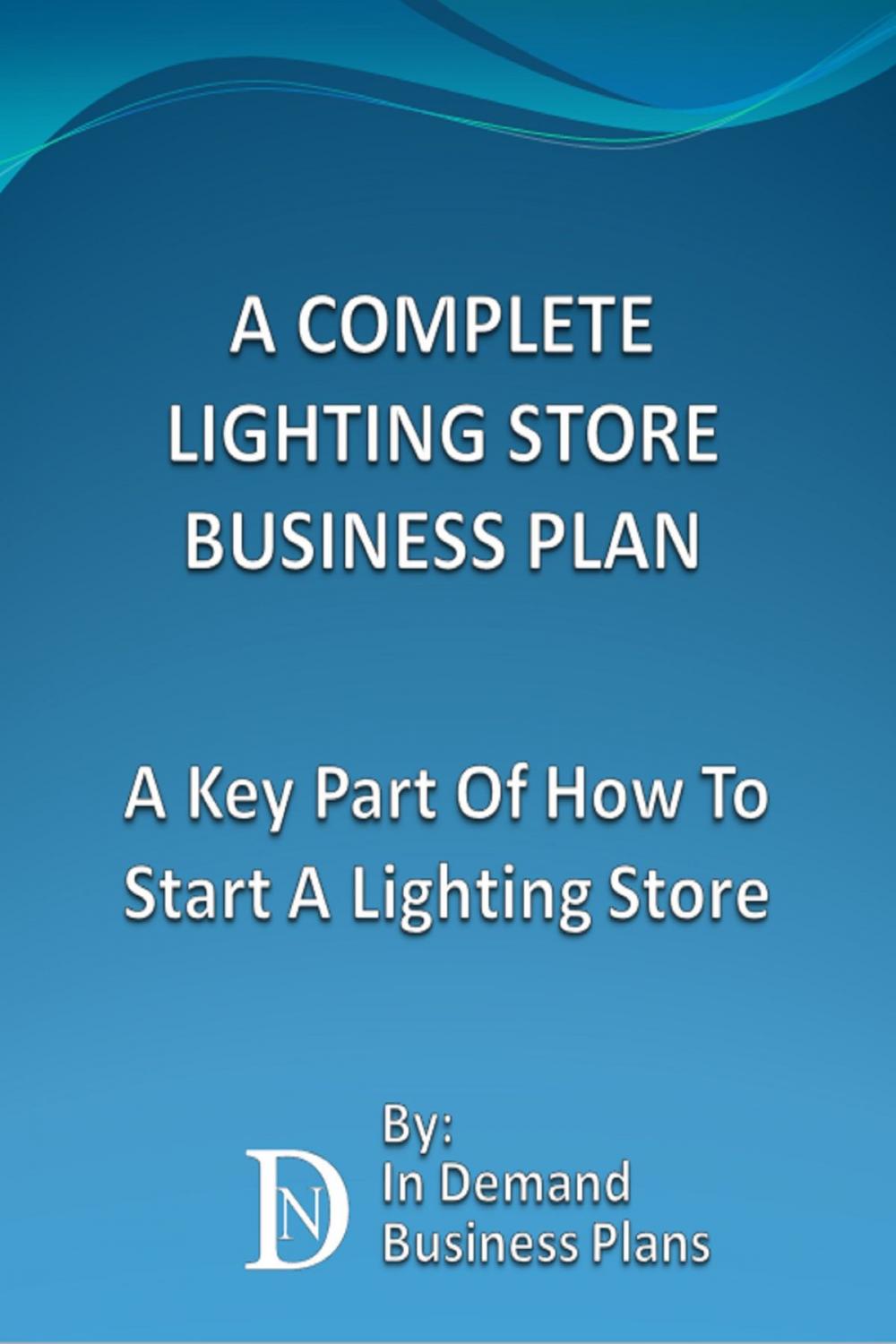 Big bigCover of A Complete Lighting Store Business Plan: A Key Part Of How To Start A Lighting Store