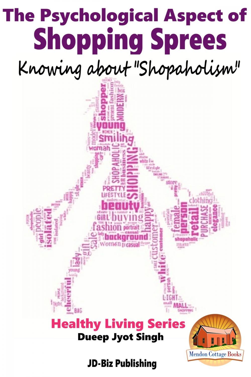 Big bigCover of The Psychological Aspect of Shopping Sprees: Knowing about "Shopaholism"