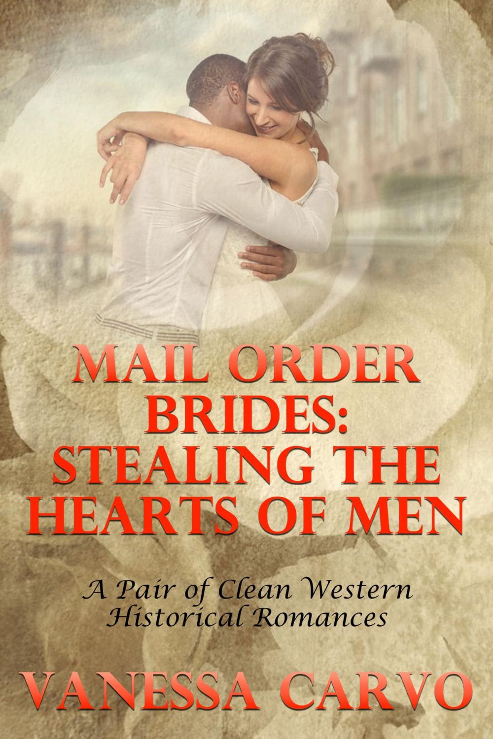 Big bigCover of Mail Order Brides: Stealing The Hearts Of Men (A Pair of Clean Western Historical Romances)