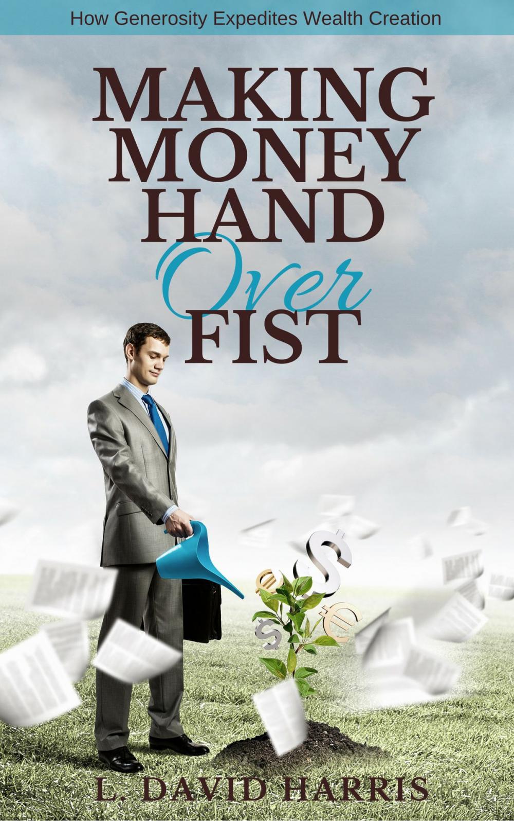 Big bigCover of Making Money Hand Over Fist: How Generosity Expedites Wealth Creation