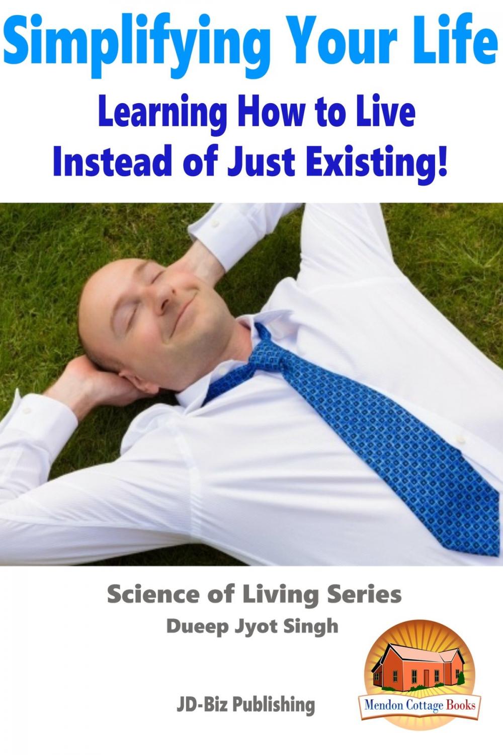 Big bigCover of Simplifying Your Life: Learning How to Live Instead of Just Existing!