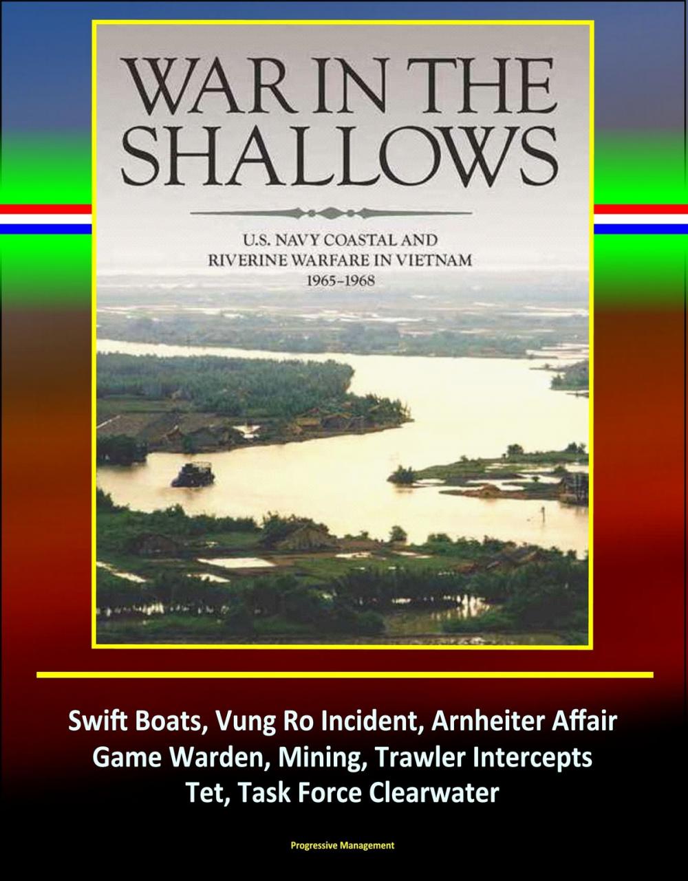 Big bigCover of War in the Shallows: U.S. Navy Coastal and Riverine Warfare in Vietnam 1965-1968 - Swift Boats, Vung Ro Incident, Arnheiter Affair, Game Warden, Mining, Trawler Intercepts, Tet, Task Force Clearwater