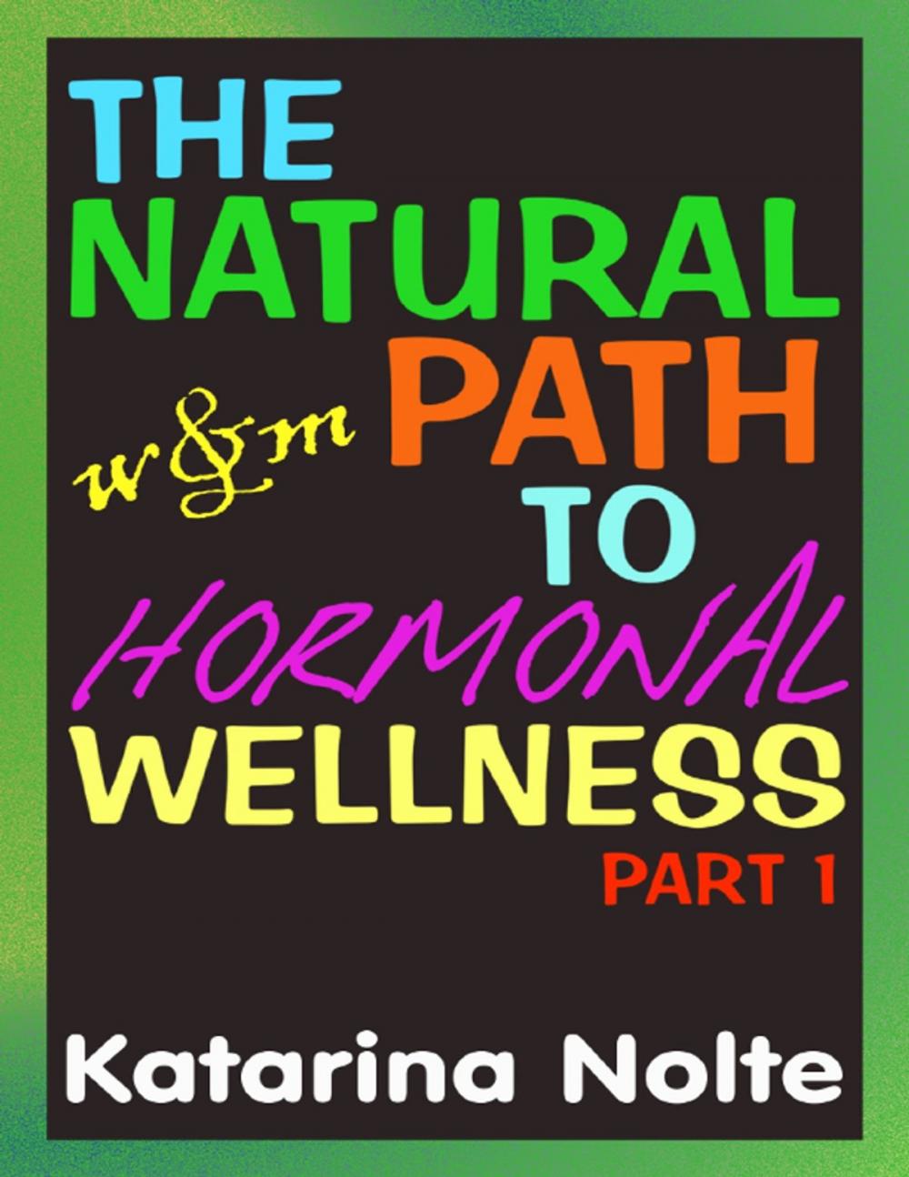 Big bigCover of The Natural Path to Hormonal Wellness, Part 1