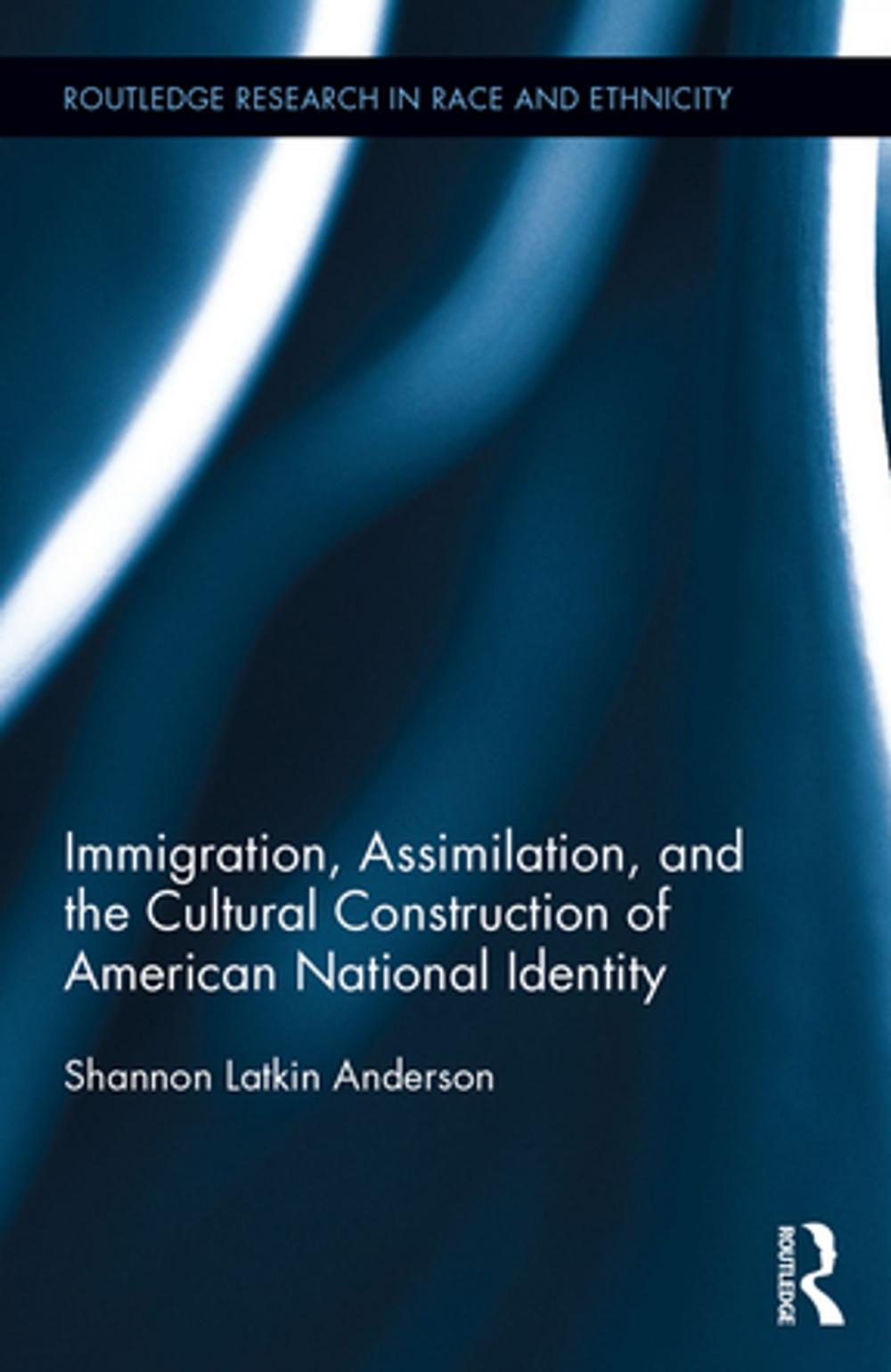 Big bigCover of Immigration, Assimilation, and the Cultural Construction of American National Identity