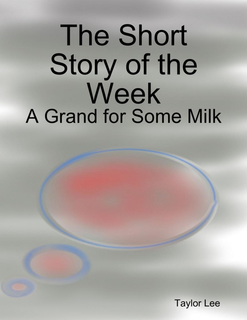 Big bigCover of The Short Story of the Week: A Grand for Some Milk