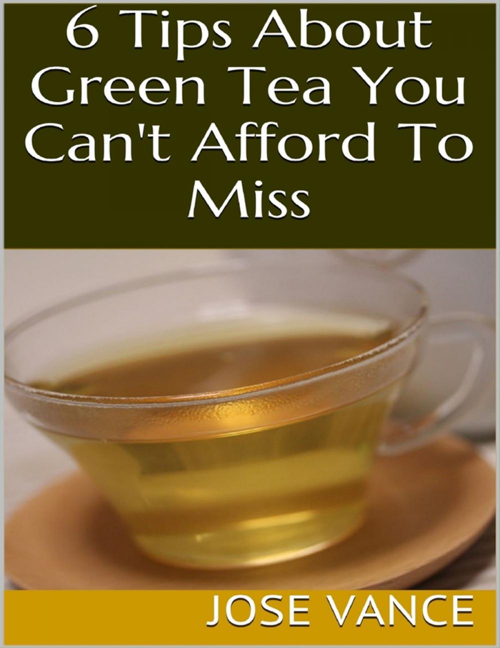 Big bigCover of 6 Tips About Green Tea You Can't Afford to Miss