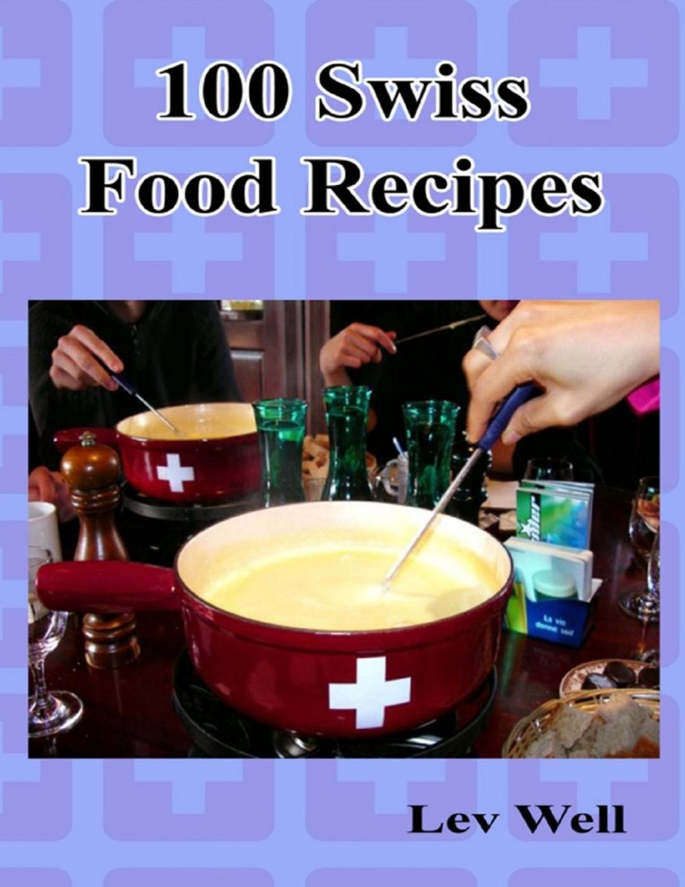 Big bigCover of 100 Swiss Food Recipes