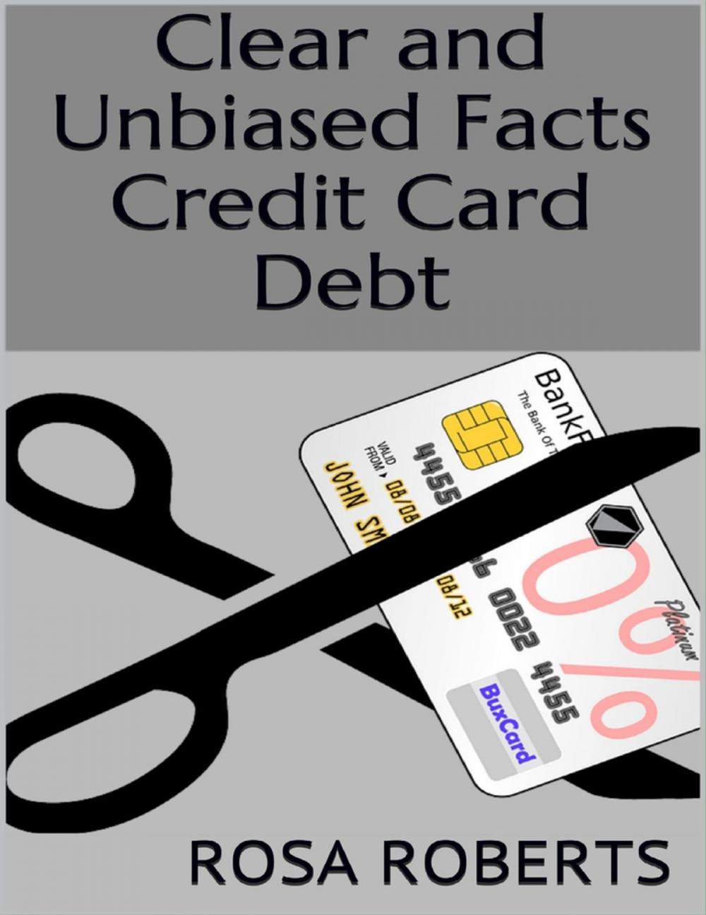 Big bigCover of Clear and Unbiased Facts Credit Card Debt