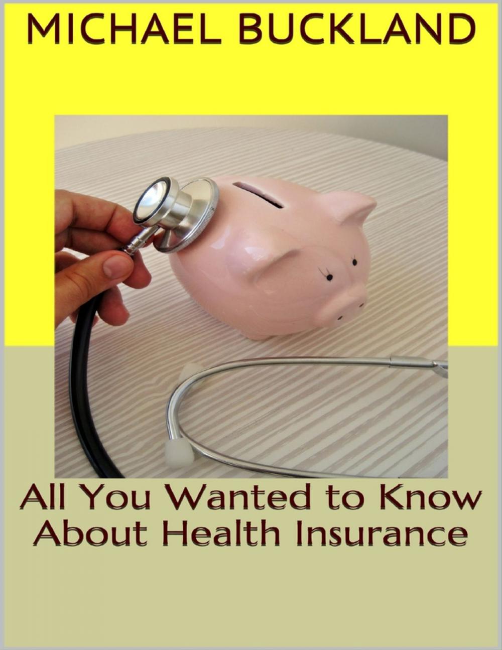 Big bigCover of All You Wanted to Know About Health Insurance