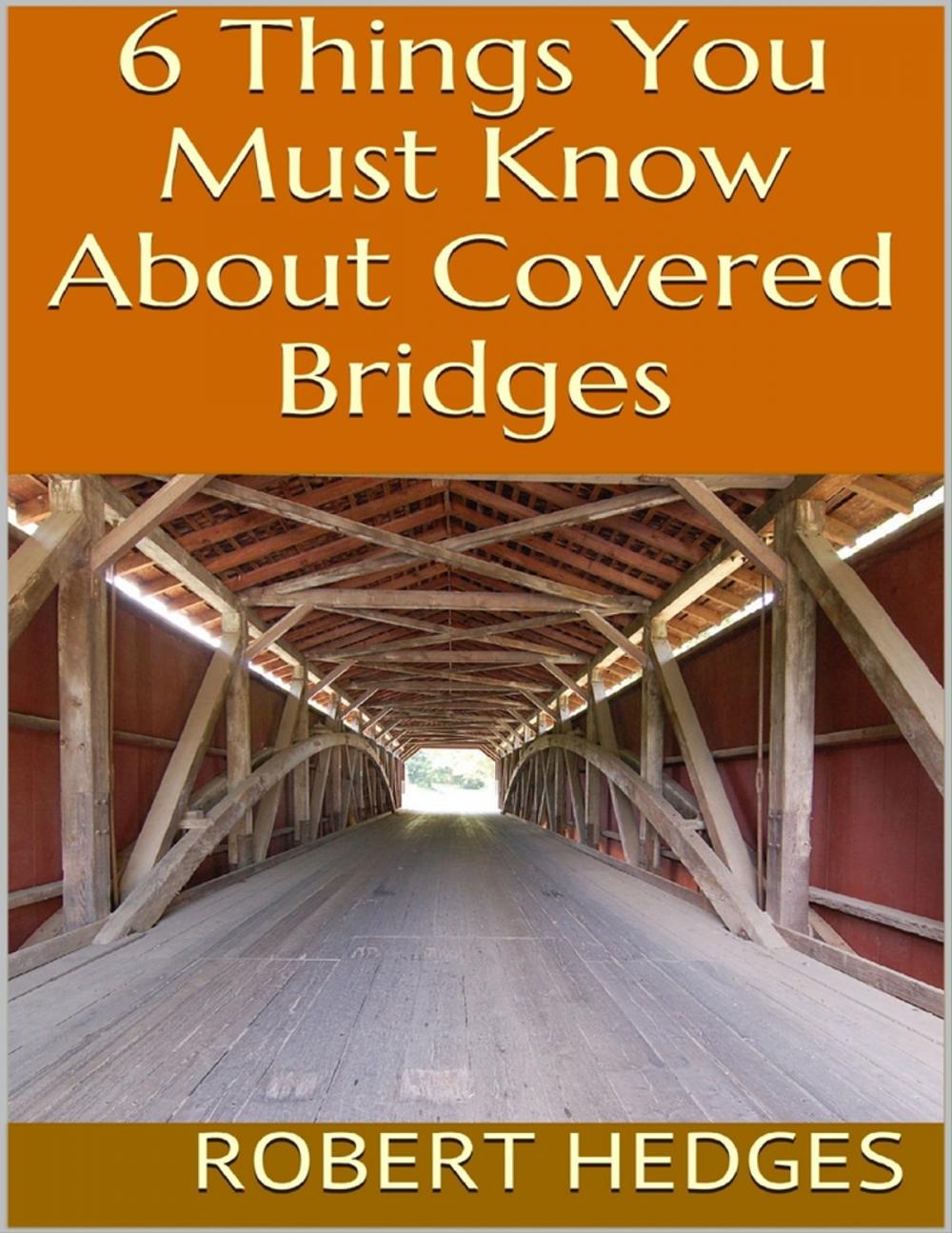 Big bigCover of 6 Things You Must Know About Covered Bridges