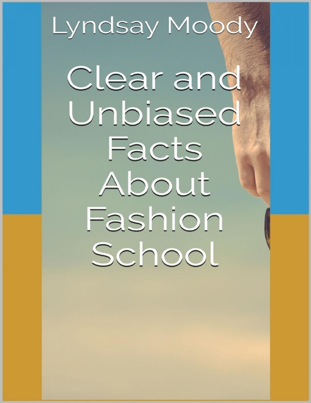 Big bigCover of Clear and Unbiased Facts About Fashion School