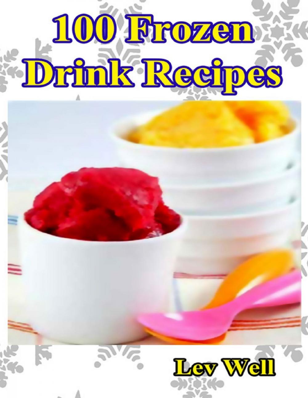 Big bigCover of 100 Frozen Drink Recipes