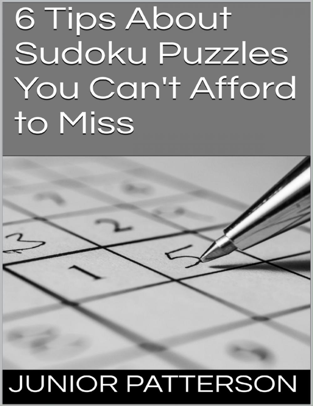 Big bigCover of 6 Tips About Sudoku Puzzles You Can't Afford to Miss