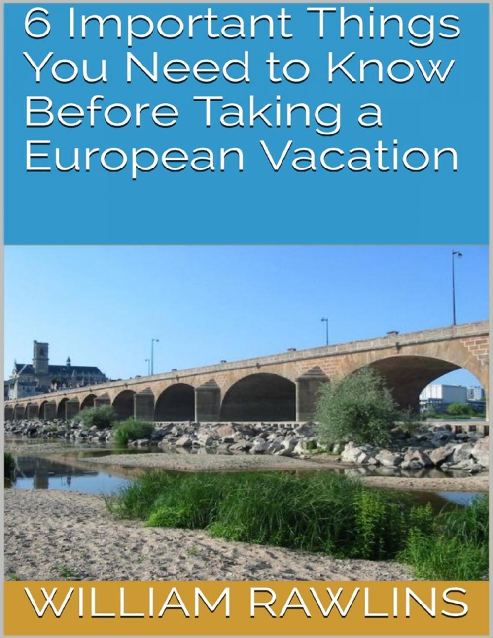 Big bigCover of 6 Important Things You Need to Know Before Taking a European Vacation