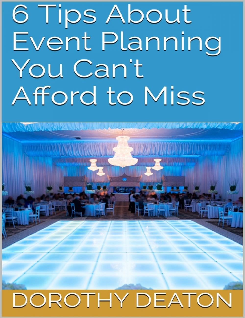 Big bigCover of 6 Tips About Event Planning You Can't Afford to Miss