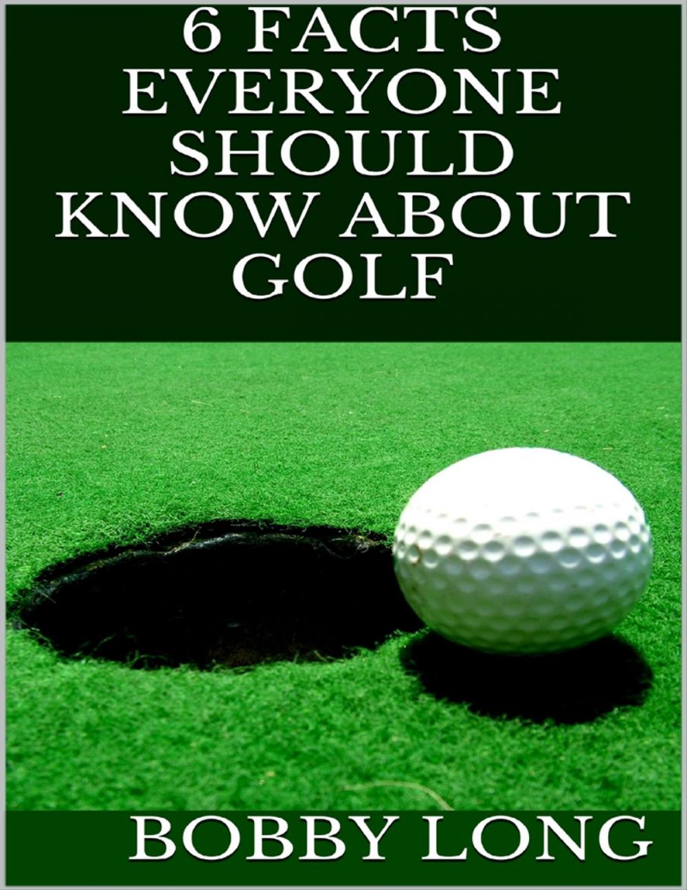 Big bigCover of 6 Facts Everyone Should Know About Golf