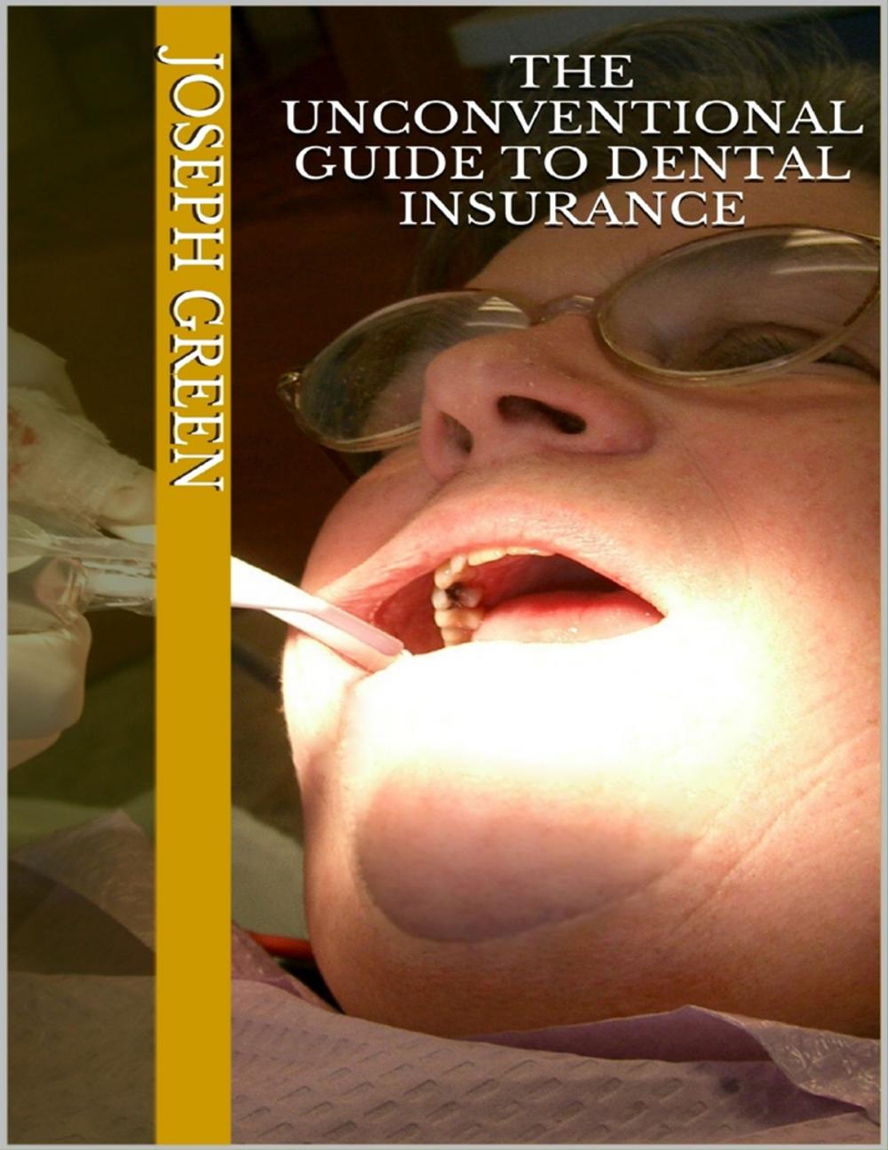 Big bigCover of The Unconventional Guide to Dental Insurance