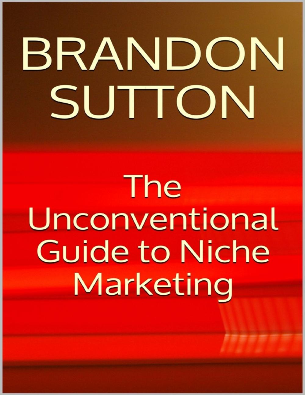 Big bigCover of The Unconventional Guide to Niche Marketing