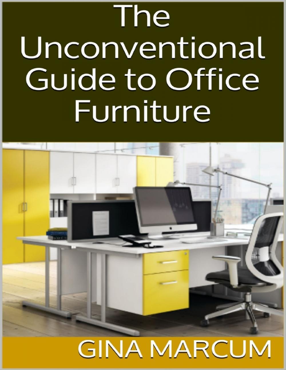 Big bigCover of The Unconventional Guide to Office Furniture