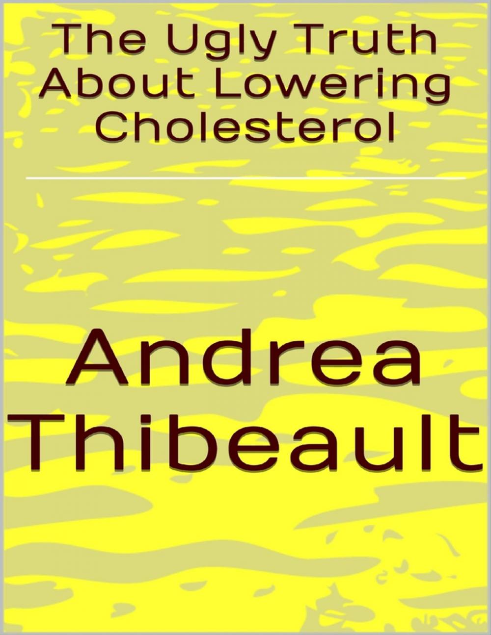 Big bigCover of The Ugly Truth About Lowering Cholesterol