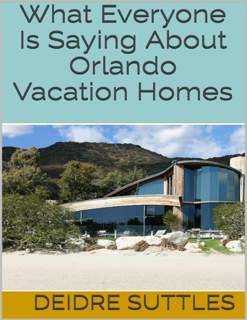 Big bigCover of What Everyone Is Saying About Orlando Vacation Homes