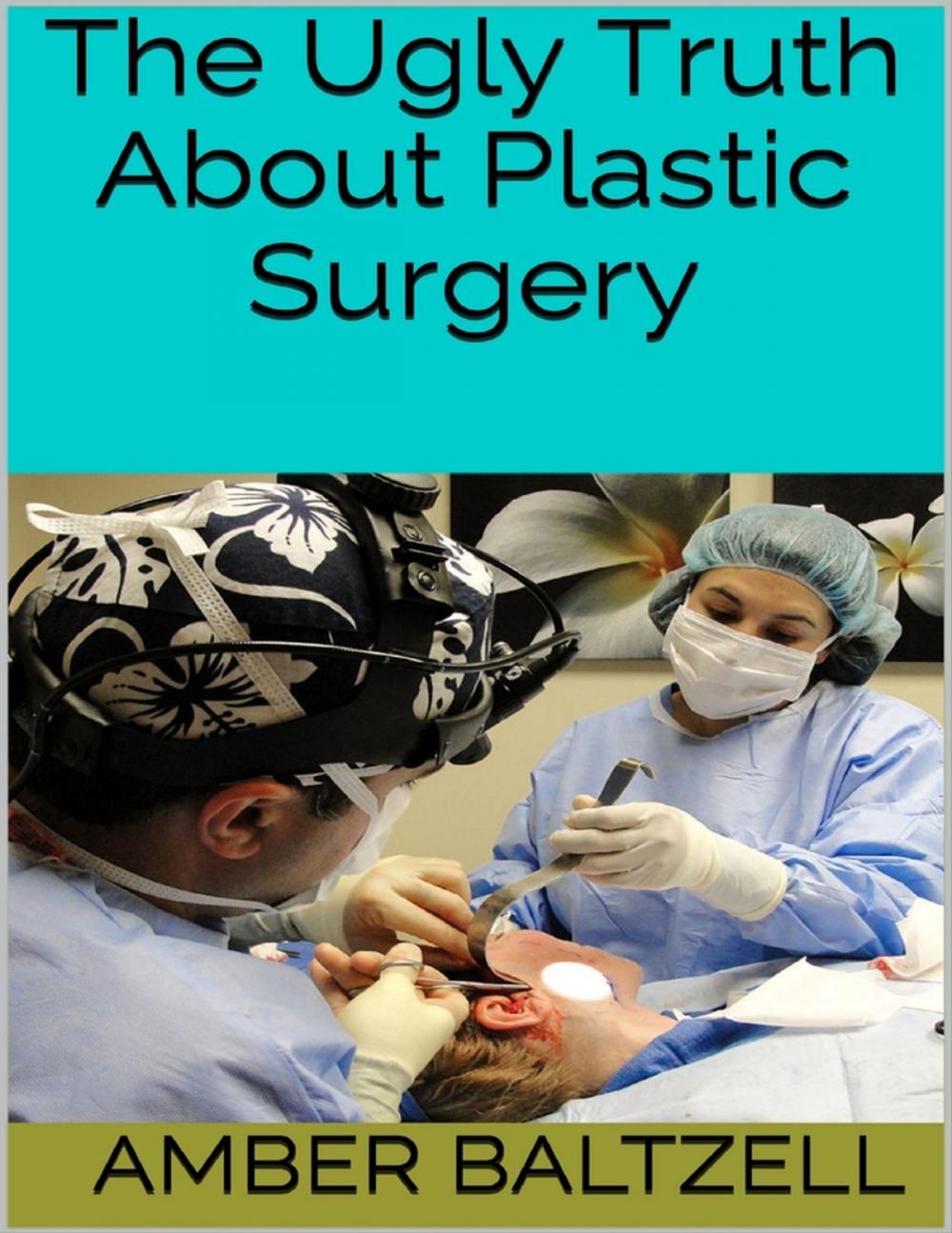 Big bigCover of The Ugly Truth About Plastic Surgery