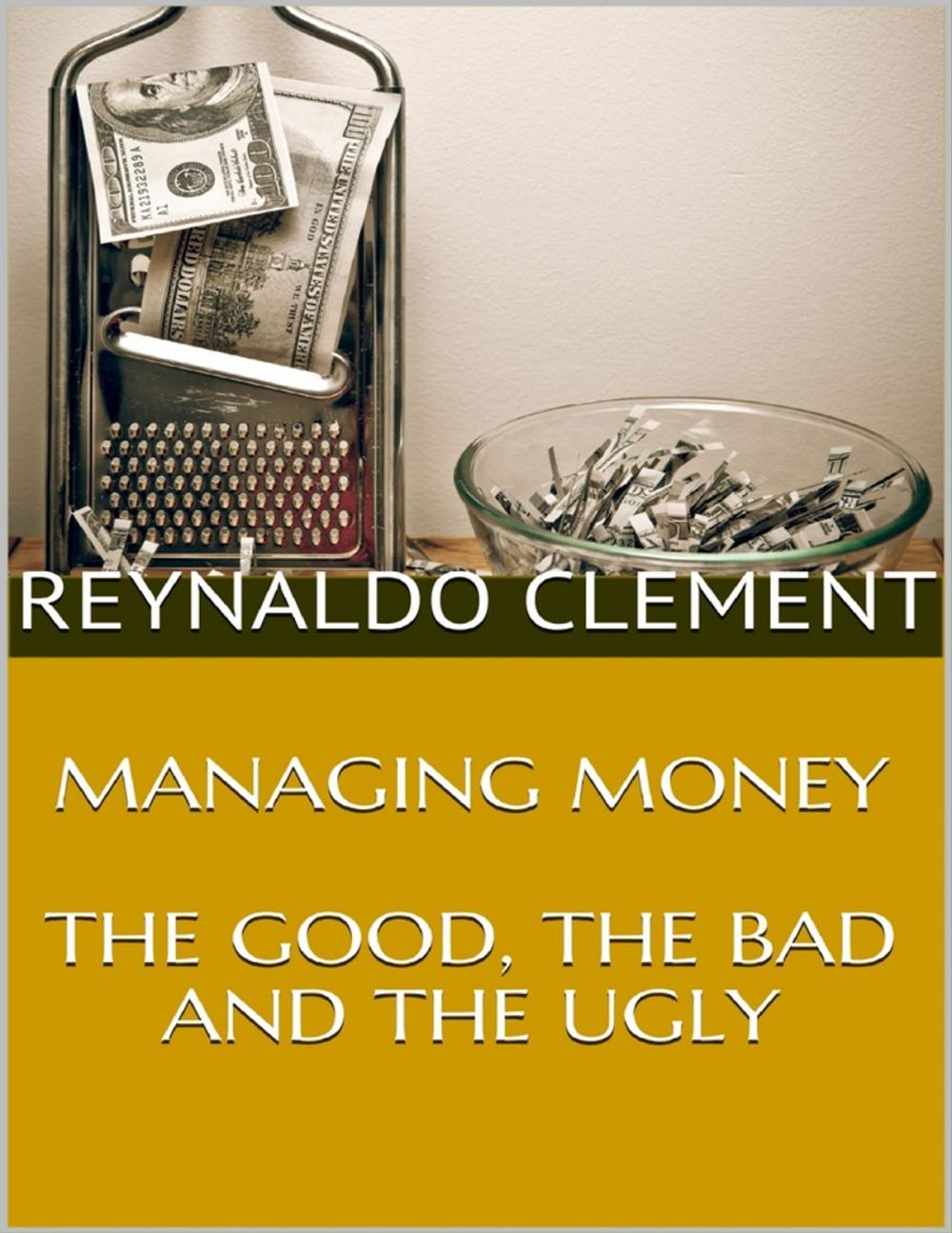 Big bigCover of Managing Money: The Good, the Bad and the Ugly