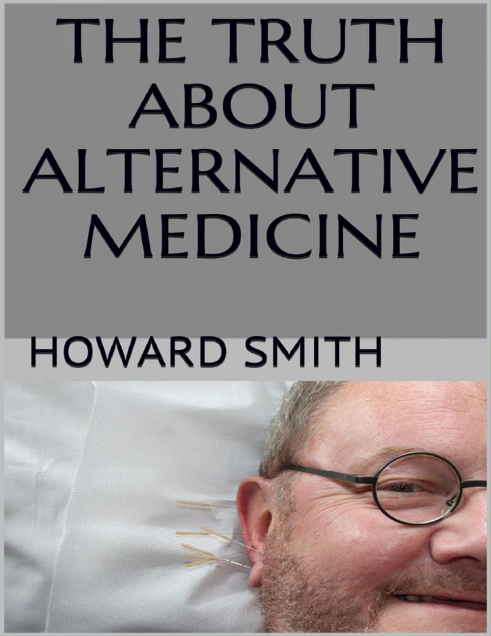 Big bigCover of The Truth About Alternative Medicine