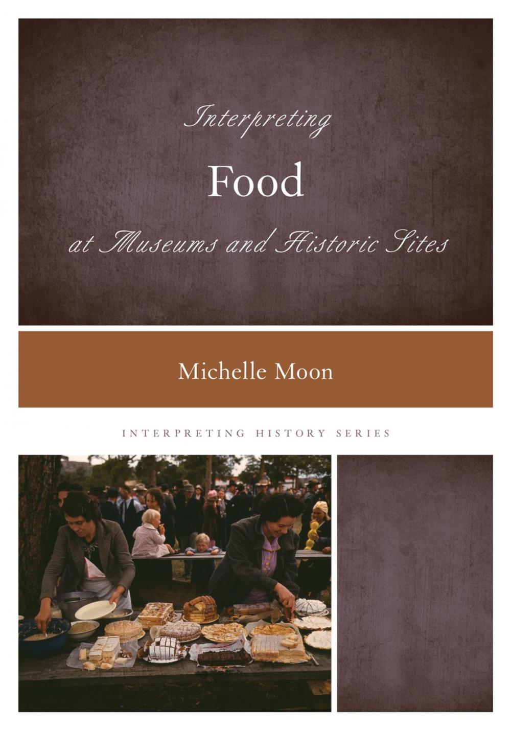 Big bigCover of Interpreting Food at Museums and Historic Sites