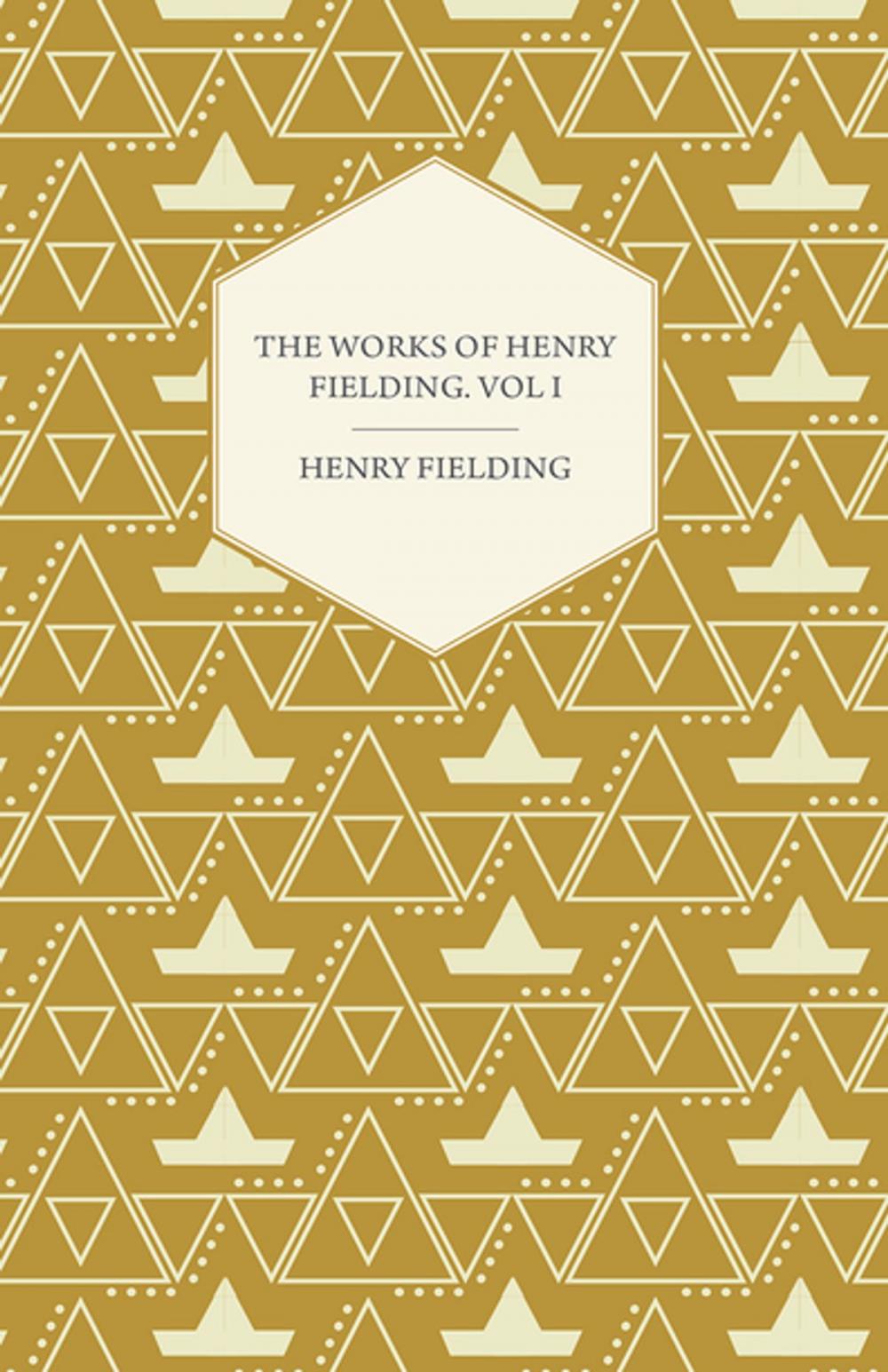 Big bigCover of The Works of Henry Fielding; Vol. I; A Journey from This World to the Next and a Voyage to Lisbon