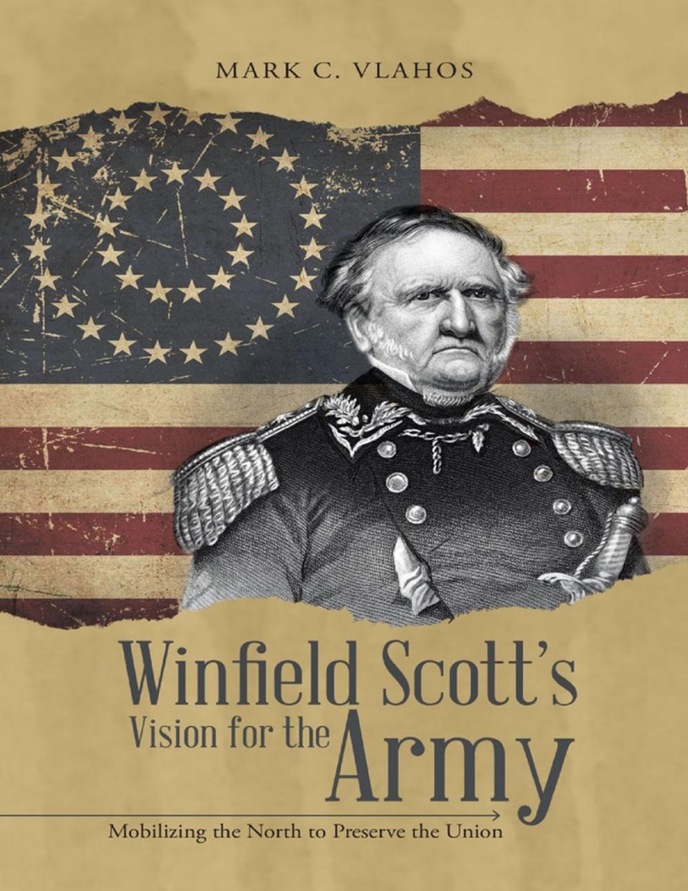 Big bigCover of Winfield Scott's Vision for the Army: Mobilizing the North to Preserve the Union