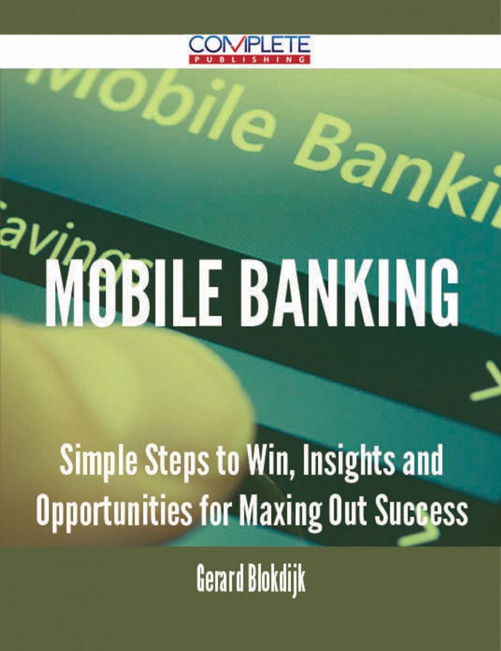 Big bigCover of Mobile Banking - Simple Steps to Win, Insights and Opportunities for Maxing Out Success