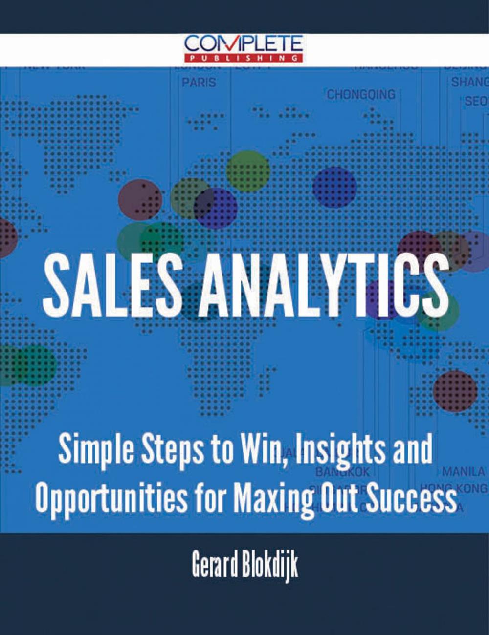 Big bigCover of Sales Analytics - Simple Steps to Win, Insights and Opportunities for Maxing Out Success