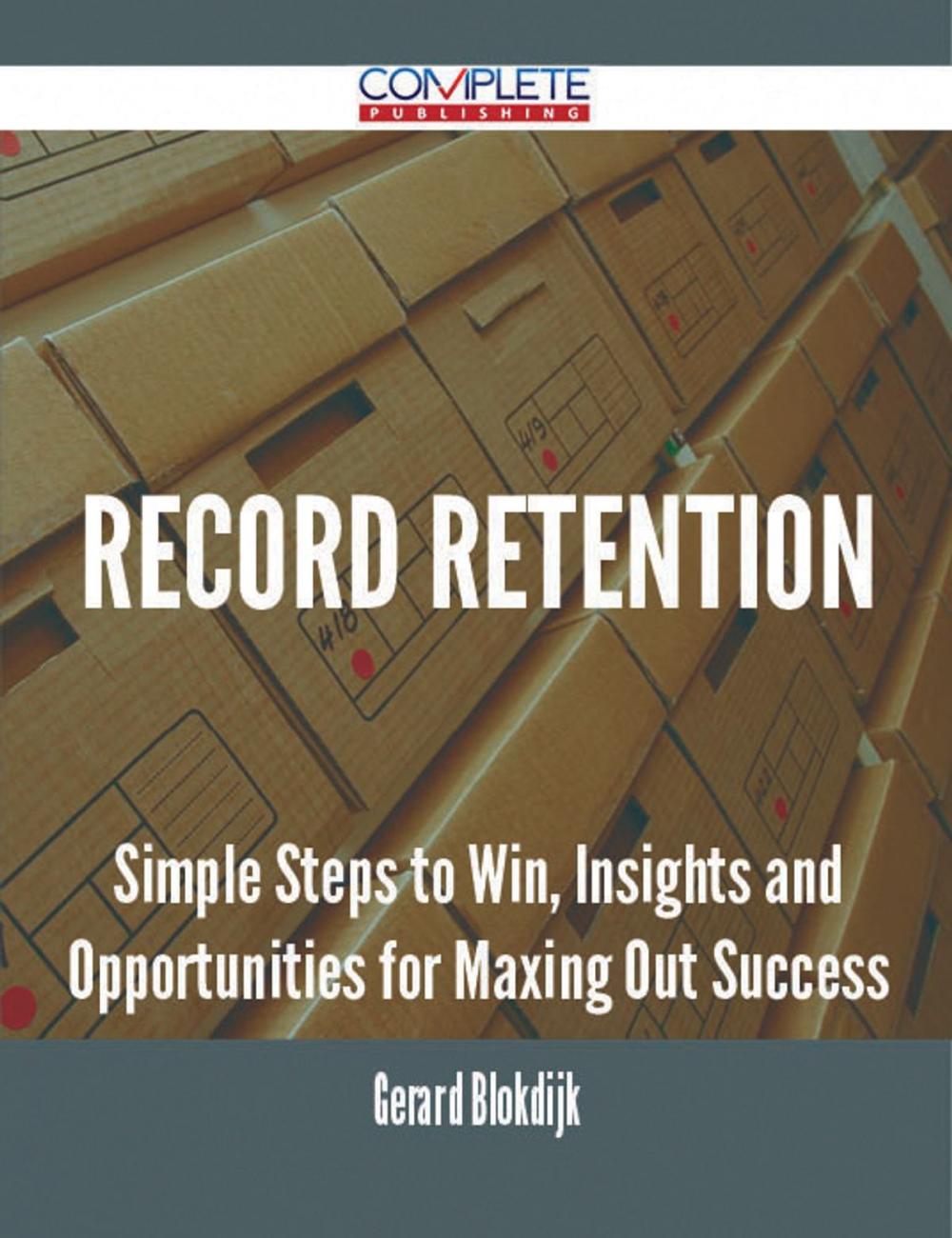 Big bigCover of Record Retention - Simple Steps to Win, Insights and Opportunities for Maxing Out Success