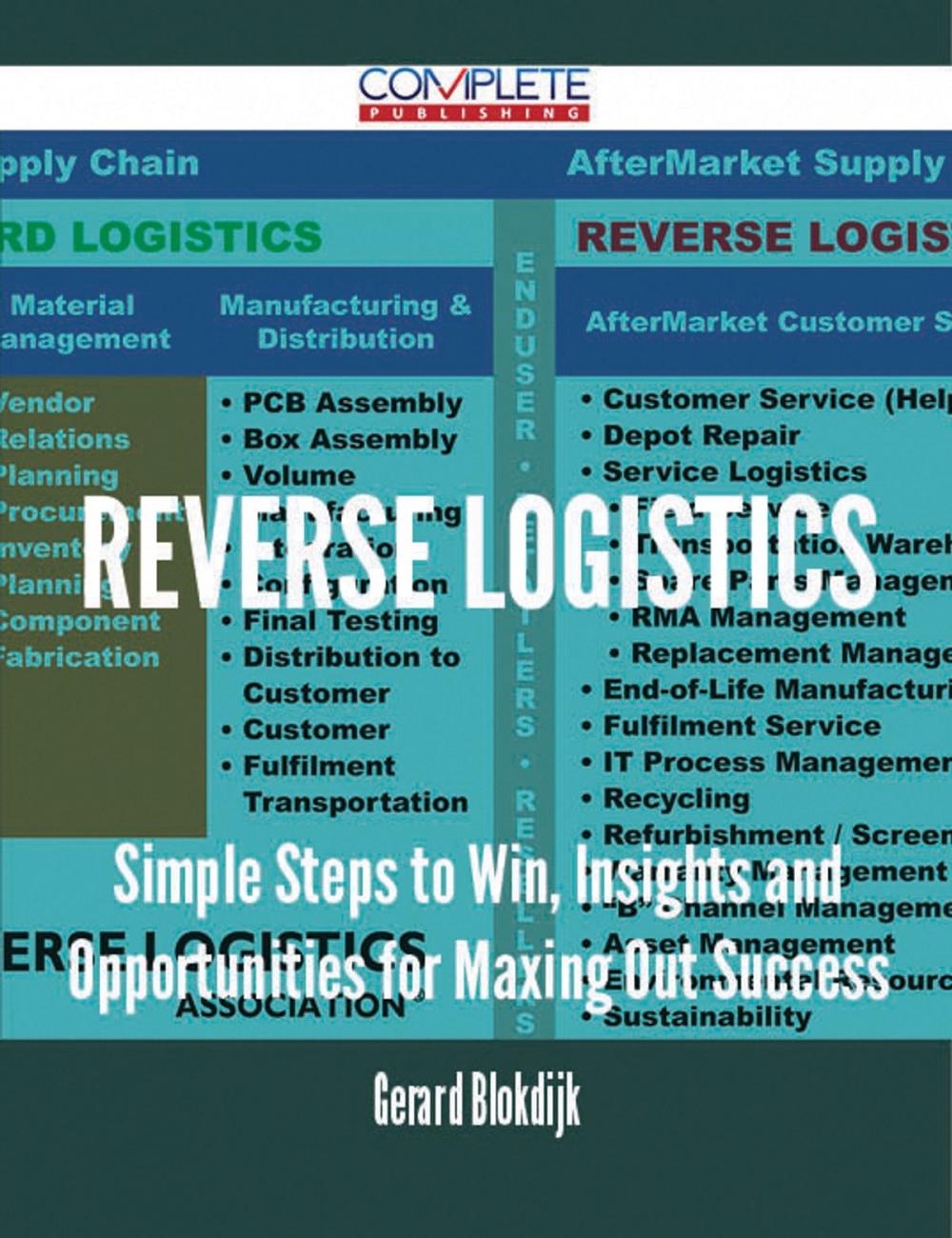 Big bigCover of Reverse Logistics - Simple Steps to Win, Insights and Opportunities for Maxing Out Success