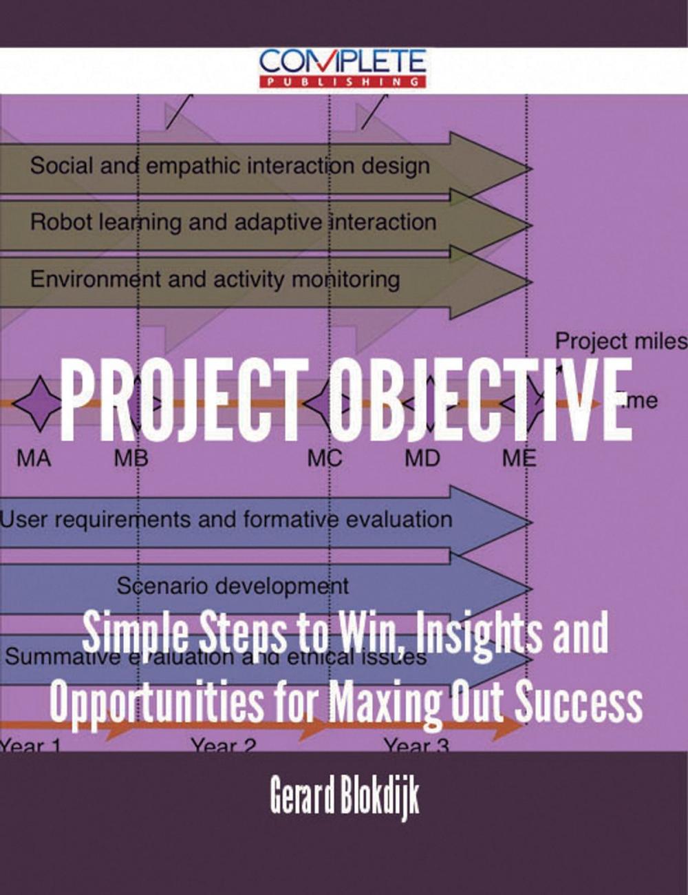 Big bigCover of Project Objective - Simple Steps to Win, Insights and Opportunities for Maxing Out Success