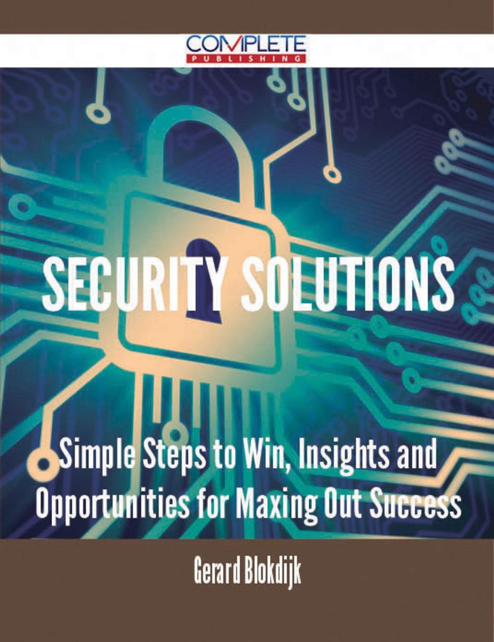 Big bigCover of SECURITY SOLUTIONS - Simple Steps to Win, Insights and Opportunities for Maxing Out Success