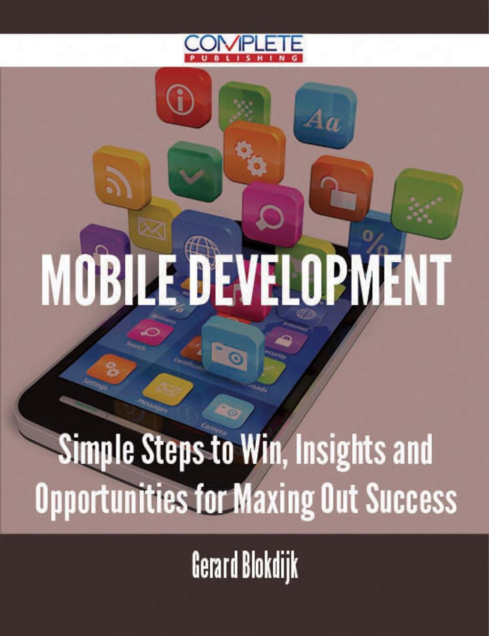 Big bigCover of Mobile Development - Simple Steps to Win, Insights and Opportunities for Maxing Out Success