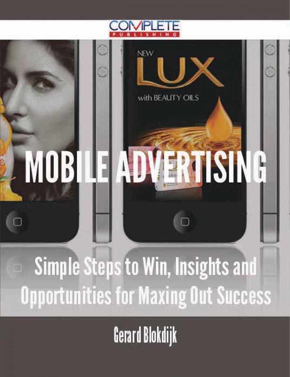 Big bigCover of Mobile Advertising - Simple Steps to Win, Insights and Opportunities for Maxing Out Success