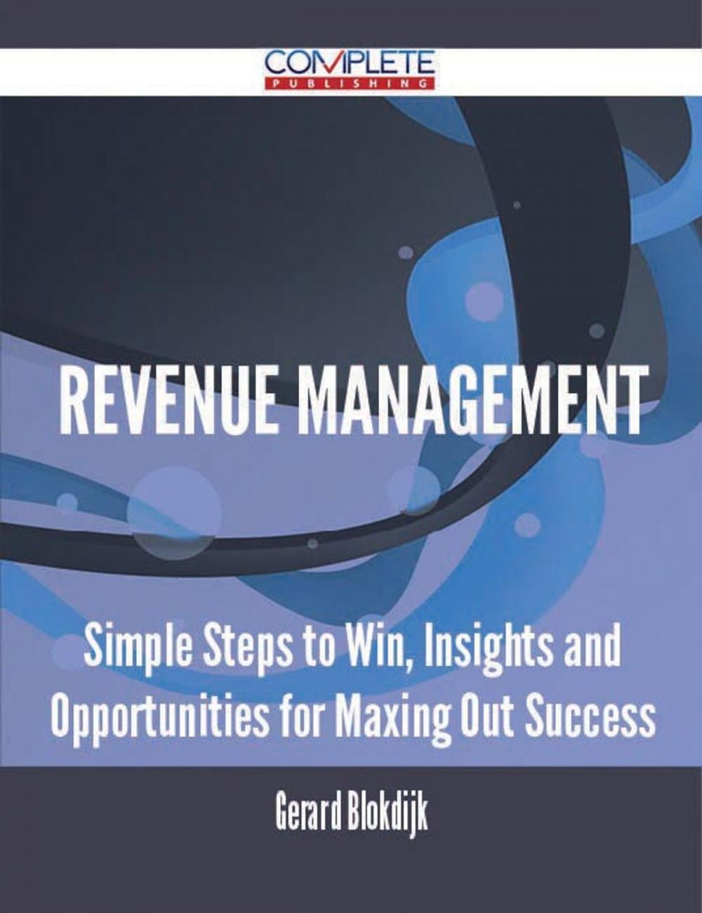 Big bigCover of Revenue Management - Simple Steps to Win, Insights and Opportunities for Maxing Out Success