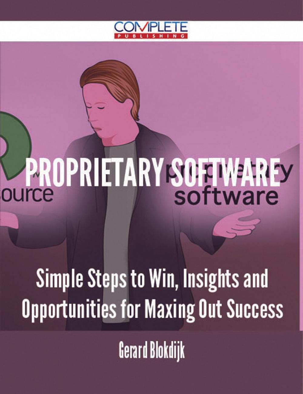 Big bigCover of proprietary software - Simple Steps to Win, Insights and Opportunities for Maxing Out Success