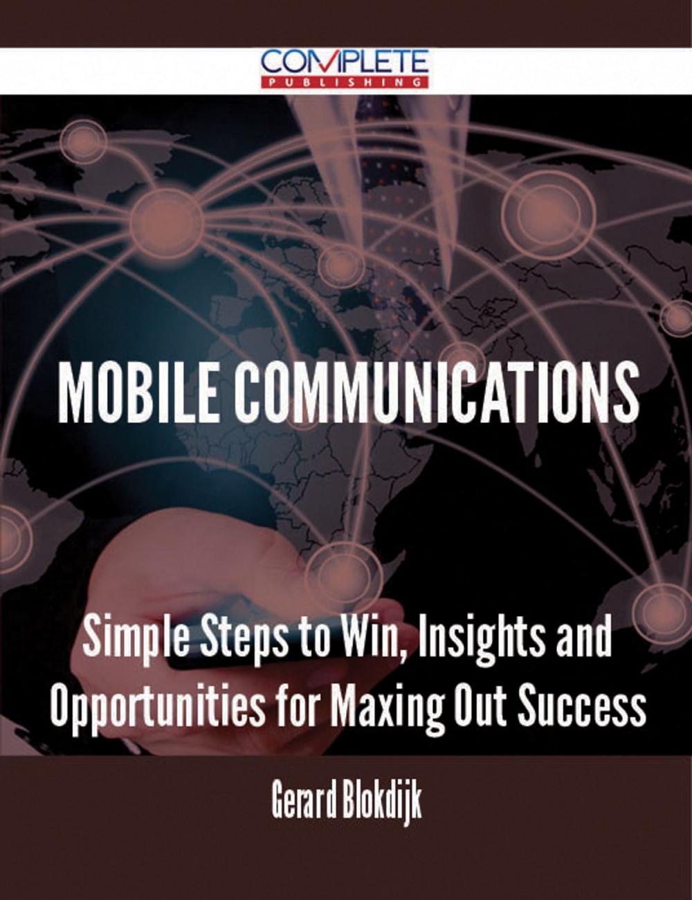 Big bigCover of Mobile Communications - Simple Steps to Win, Insights and Opportunities for Maxing Out Success