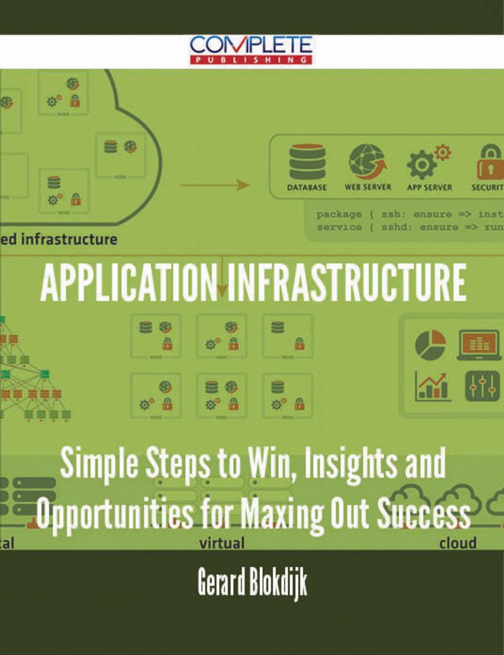 Big bigCover of Application Infrastructure - Simple Steps to Win, Insights and Opportunities for Maxing Out Success