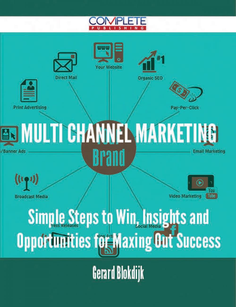 Big bigCover of Multi Channel Marketing - Simple Steps to Win, Insights and Opportunities for Maxing Out Success