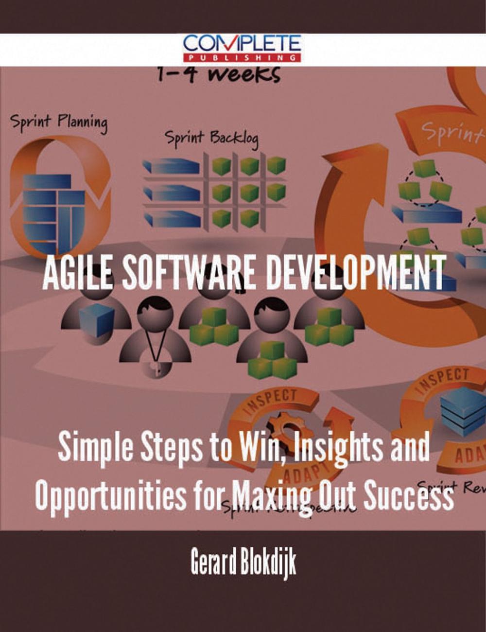 Big bigCover of Agile Software Development - Simple Steps to Win, Insights and Opportunities for Maxing Out Success