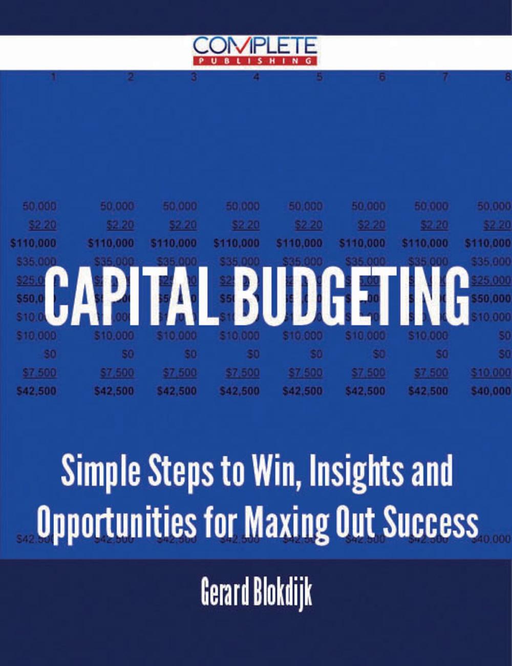 Big bigCover of Capital Budgeting - Simple Steps to Win, Insights and Opportunities for Maxing Out Success