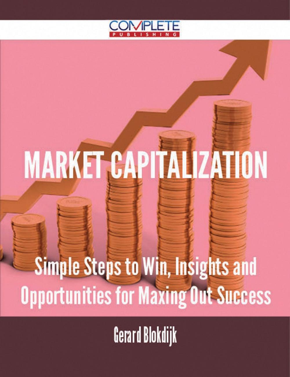 Big bigCover of Market Capitalization - Simple Steps to Win, Insights and Opportunities for Maxing Out Success