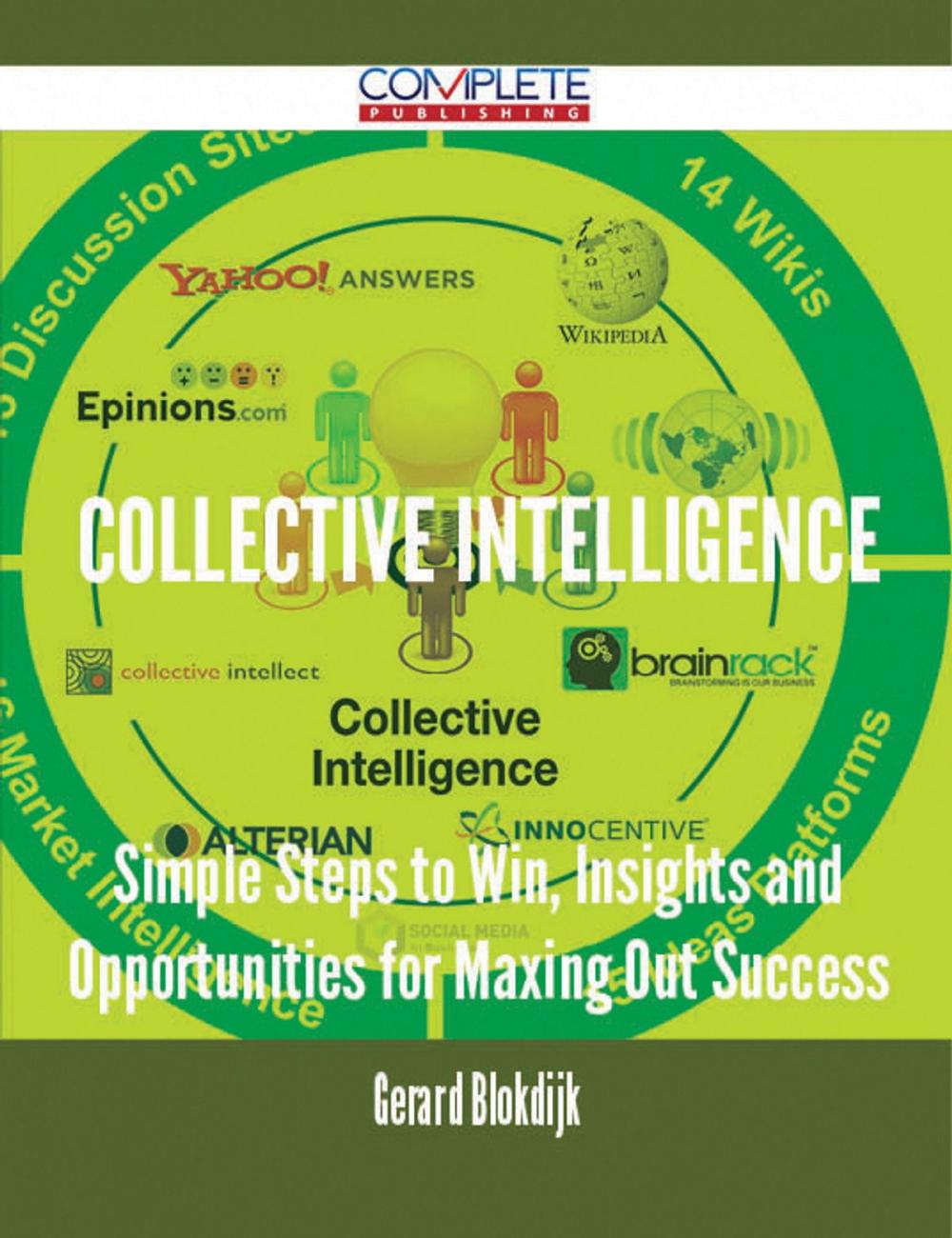 Big bigCover of Collective Intelligence - Simple Steps to Win, Insights and Opportunities for Maxing Out Success