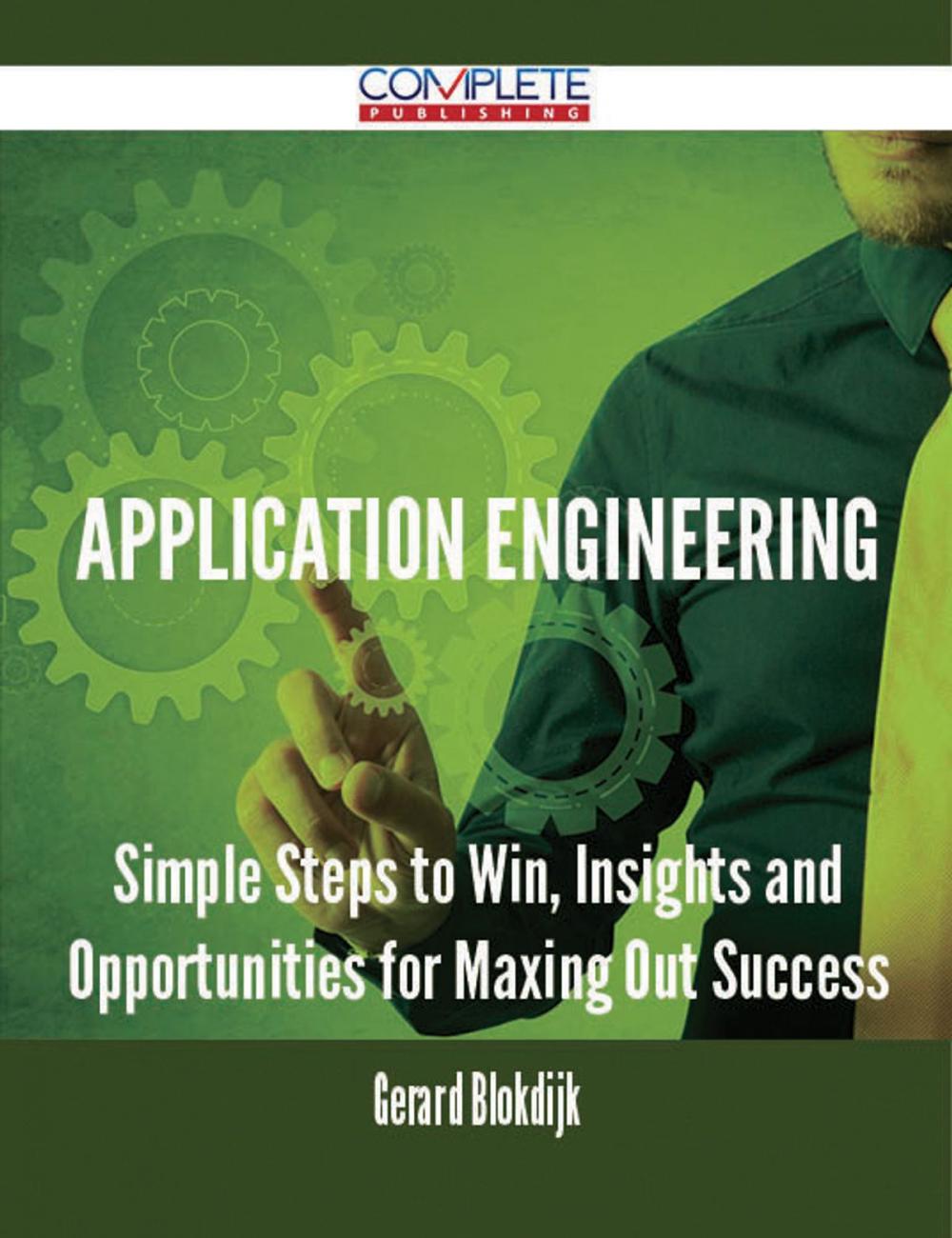 Big bigCover of Application Engineering - Simple Steps to Win, Insights and Opportunities for Maxing Out Success